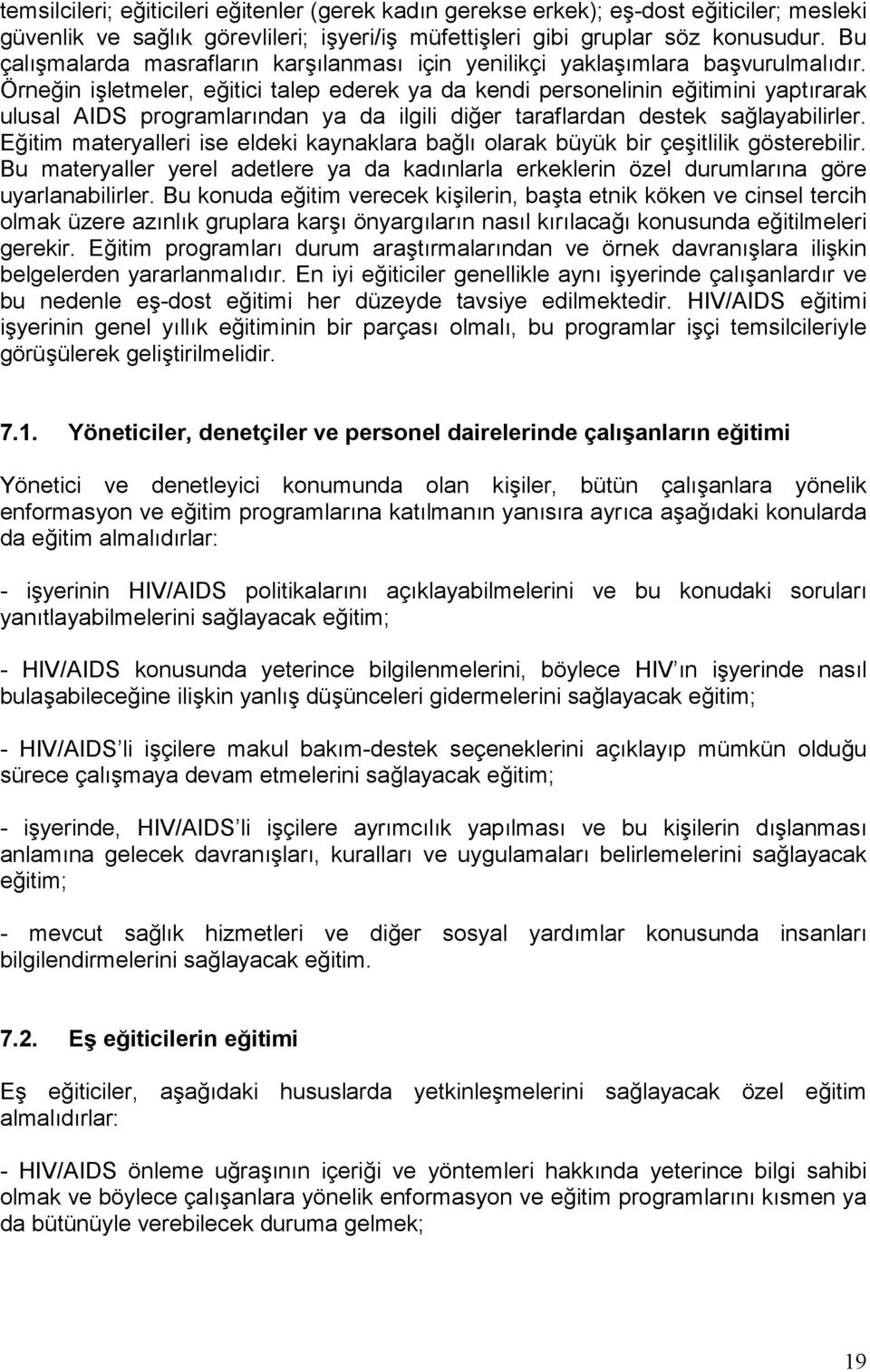 Örneğin işletmeler, eğitici talep ederek ya da kendi personelinin eğitimini yaptõrarak ulusal AIDS programlarõndan ya da ilgili diğer taraflardan destek sağlayabilirler.