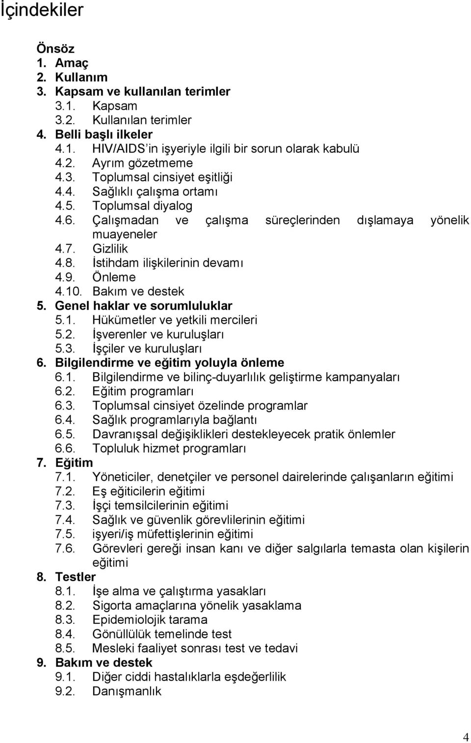 İstihdam ilişkilerinin devamõ 4.9. Önleme 4.10. Bakõm ve destek 5. Genel haklar ve sorumluluklar 5.1. Hükümetler ve yetkili mercileri 5.2. İşverenler ve kuruluşlarõ 5.3. İşçiler ve kuruluşlarõ 6.