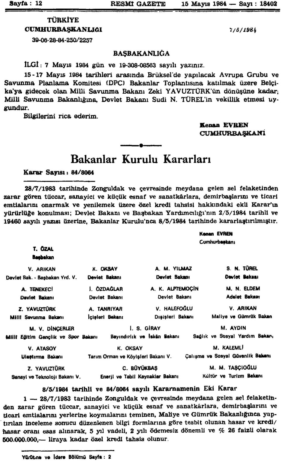 YAVUZTÜRK'ün dönüşüne kadar; Milli Savunma Bakanlığına, Devlet Bakanı Sudi N. TÜREL'in vekillik etmesi uygundur. Bilgilerini rica ederim.