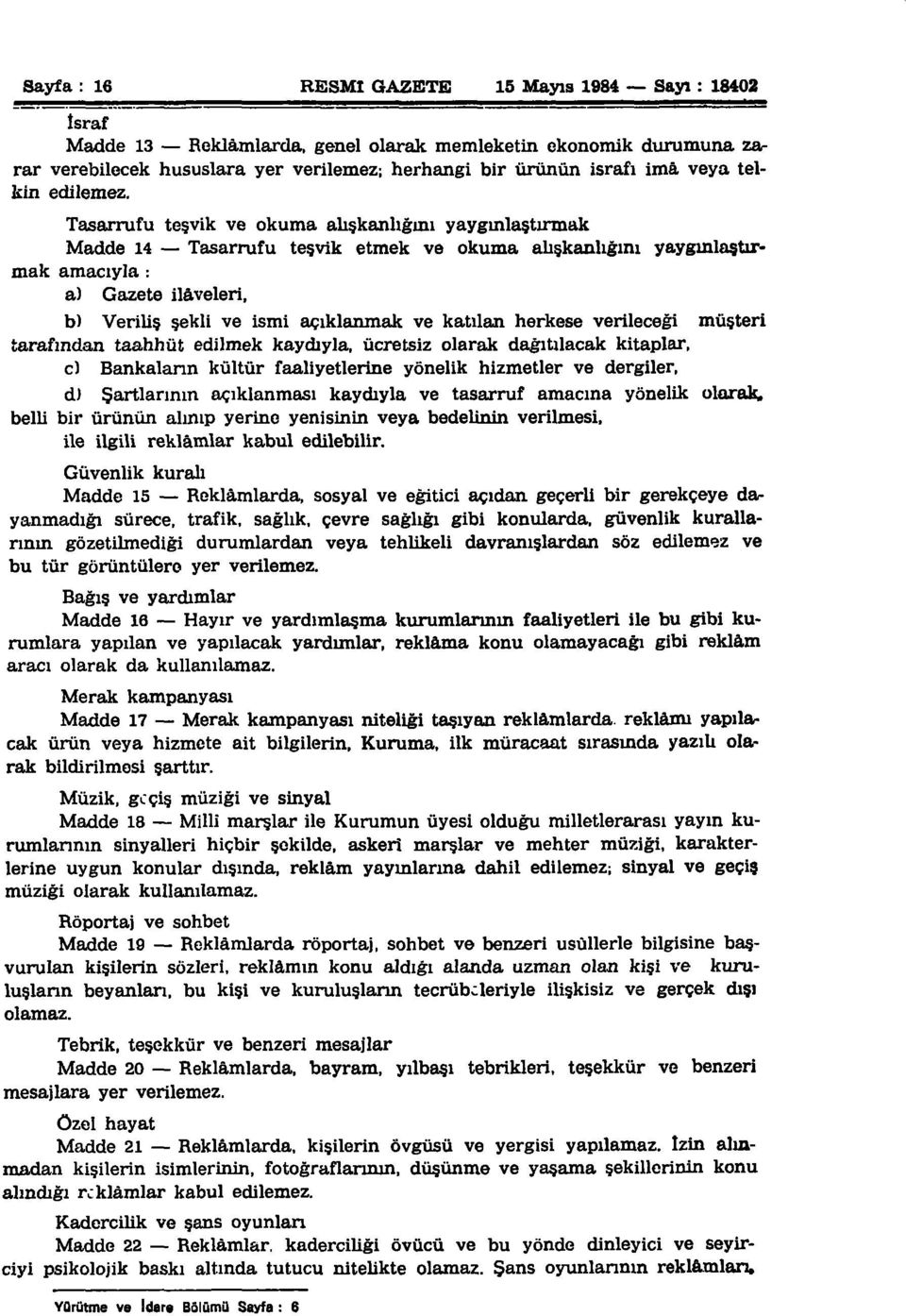 Tasarrufu teşvik ve okuma alış yaygınlaştırmak Madde 14 Tasarrufu teşvik etmek ve okuma alışkanlığını yaygınlaştırmak amacıyla : a) Gazete ilâveleri, b) Veriliş şekli ve ismi açıklanmak ve katılan