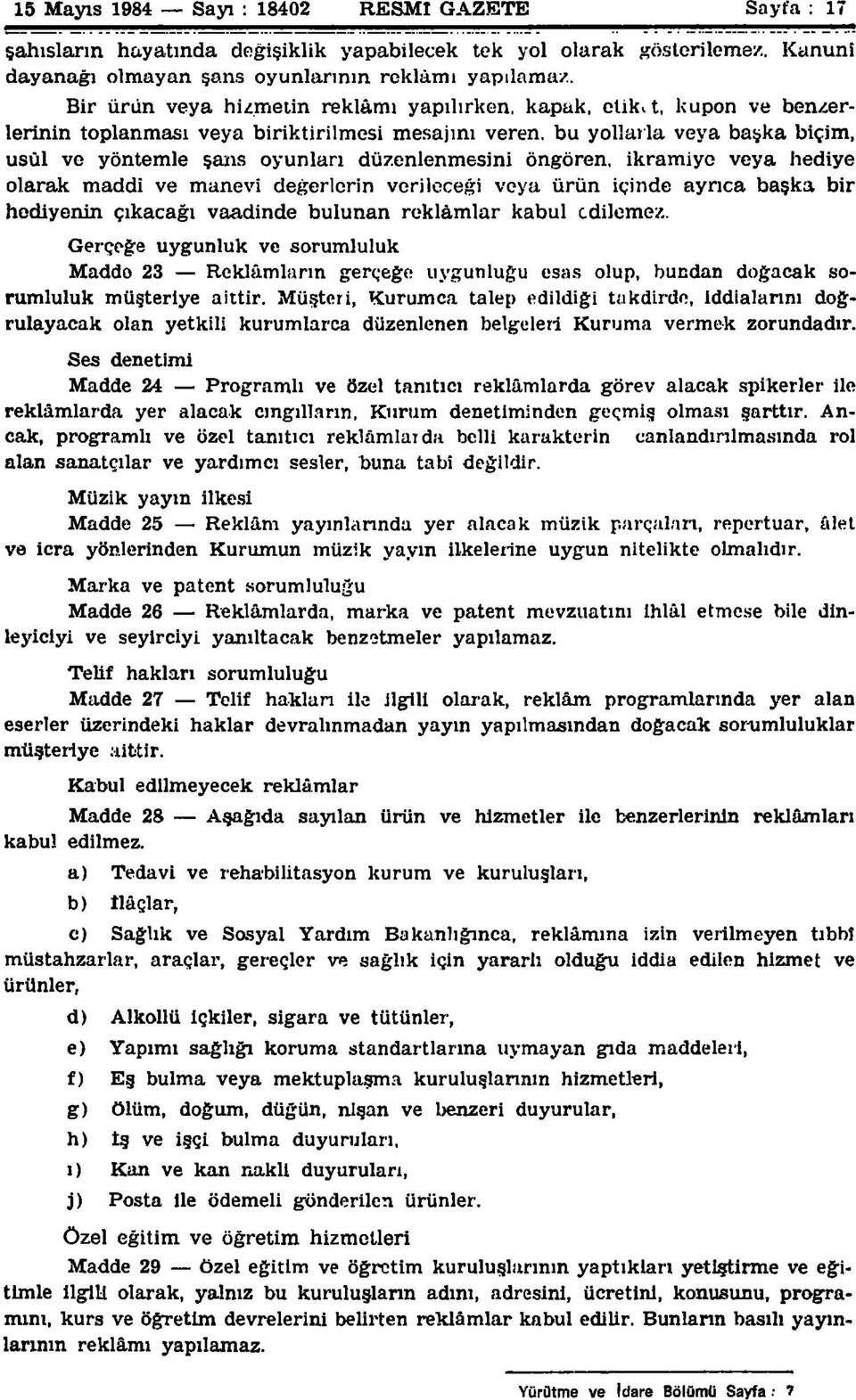 düzenlenmesini öngören, ikramiye veya hediye olarak maddî ve manevî değerlerin verileceği veya ürün içinde ayrıca başka bir hediyenin çıkacağı vaadinde bulunan reklâmlar kabul edilemez.