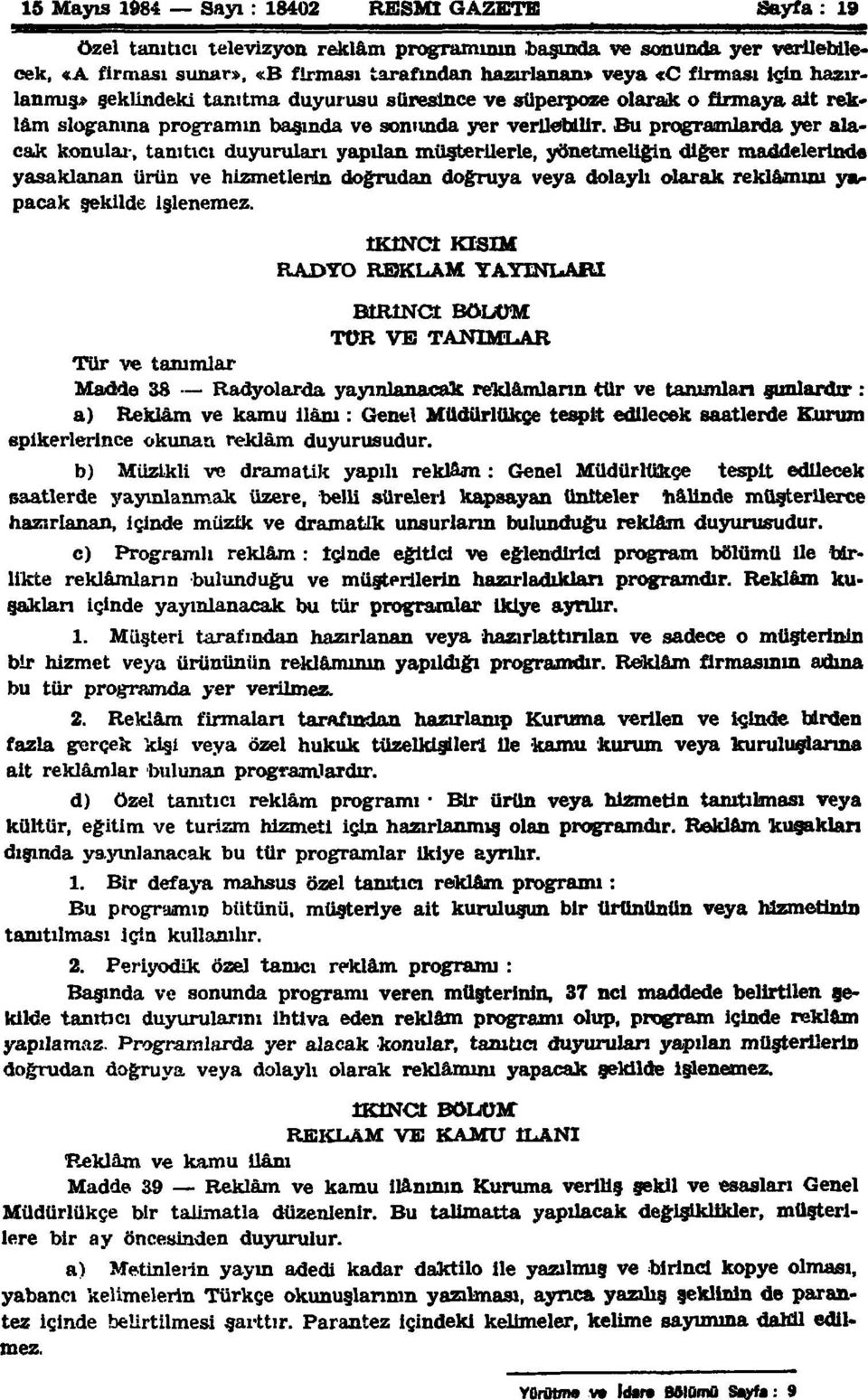 Su programlarda yer alacak konular, tanıtıcı duyuruları yapılan müşterilerle, yönetmeliğin diğer maddelerinde yasaklanan ürün ve hizmetlerin doğrudan doğruya veya dolaylı olarak reklamını yapacak