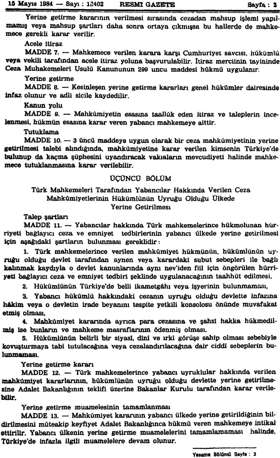 İtiraz mercinin tayininde Ceza Muhakemeleri Usulü Kanununun 299 uncu maddesi hükmü uygulanır. Yerine getirme MADDE 8.