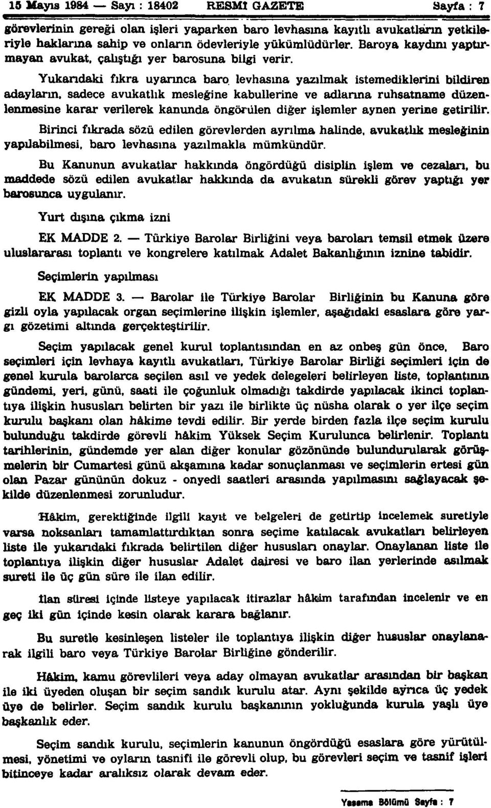 Yukarıdaki fıkra uyarınca baro levhasına yazılmak istemediklerini bildiren adayların, sadece avukatlık mesleğine kabullerine ve adlarına ruhsatname düzenlenmesine karar verilerek kanunda öngörülen