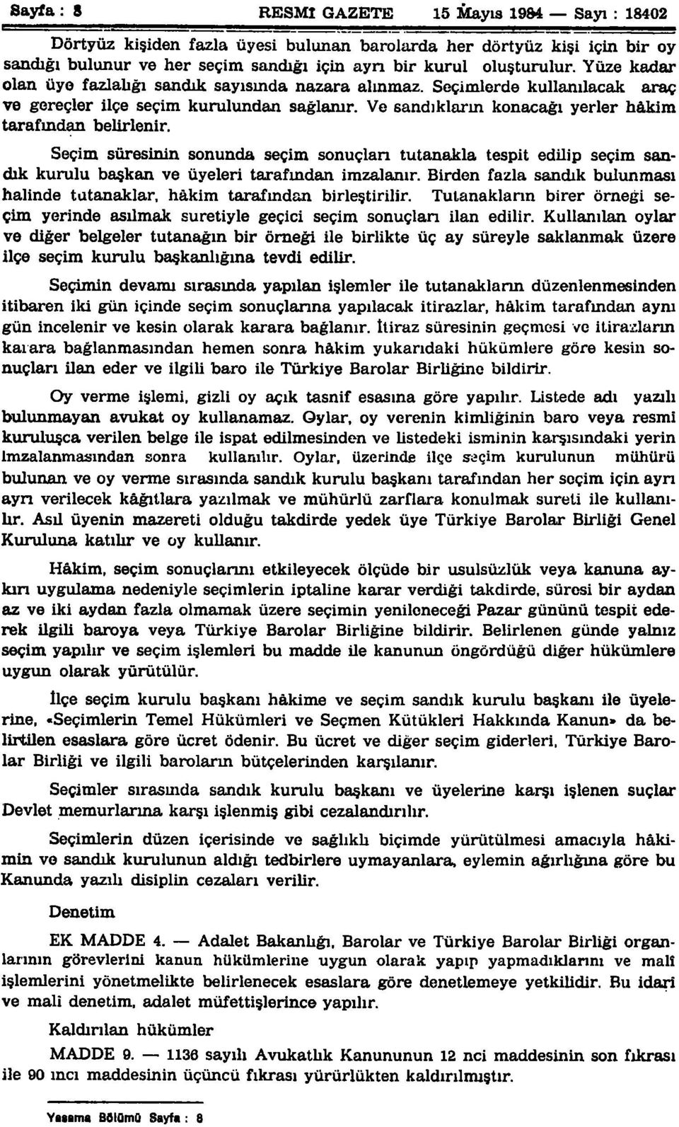 Seçim süresinin sonunda seçim sonuçlan tutanakla tespit edilip seçim sandık kurulu başkan ve üyeleri tarafından imzalanır.