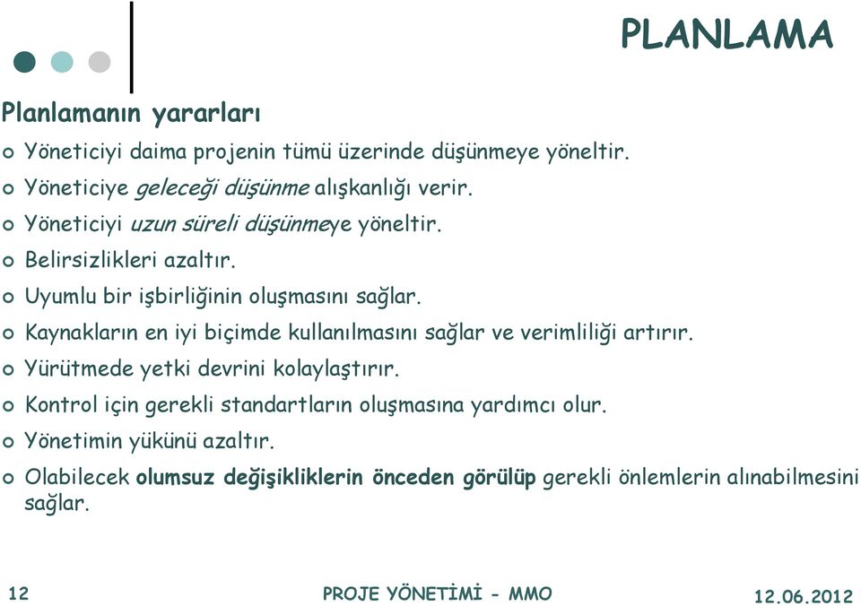 Uyumlu bir işbirliğinin oluşmasını sağlar. Kaynakların en iyi biçimde kullanılmasını sağlar ve verimliliği artırır.