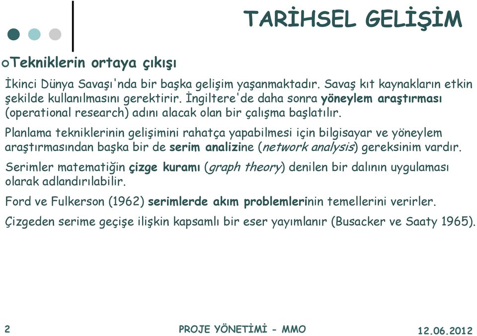 Planlama tekniklerinin gelişimini rahatça yapabilmesi için bilgisayar ve yöneylem araştırmasından başka bir de serim analizine (network analysis) gereksinim vardır.