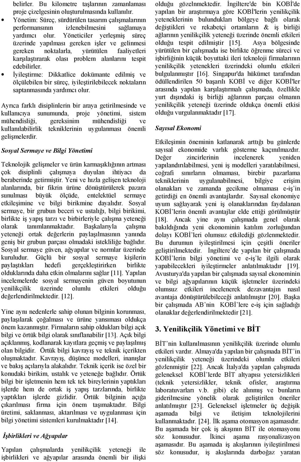 İyileştirme: Dikkatlice dokümante edilmiş ve ölçülebilen bir süreç, iyileştirilebilecek noktaların saptanmasında yardımcı olur.