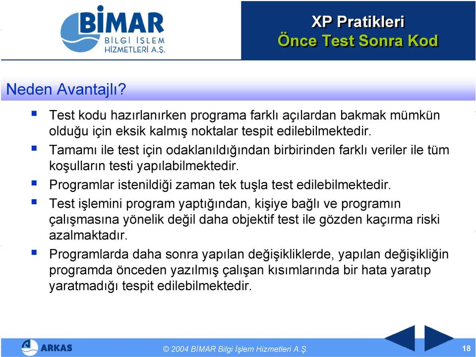 Test işlemini program yaptığından, kişiye bağlı ve programın çalışmasına yönelik değil daha objektif test ile gözden kaçırma riski azalmaktadır.