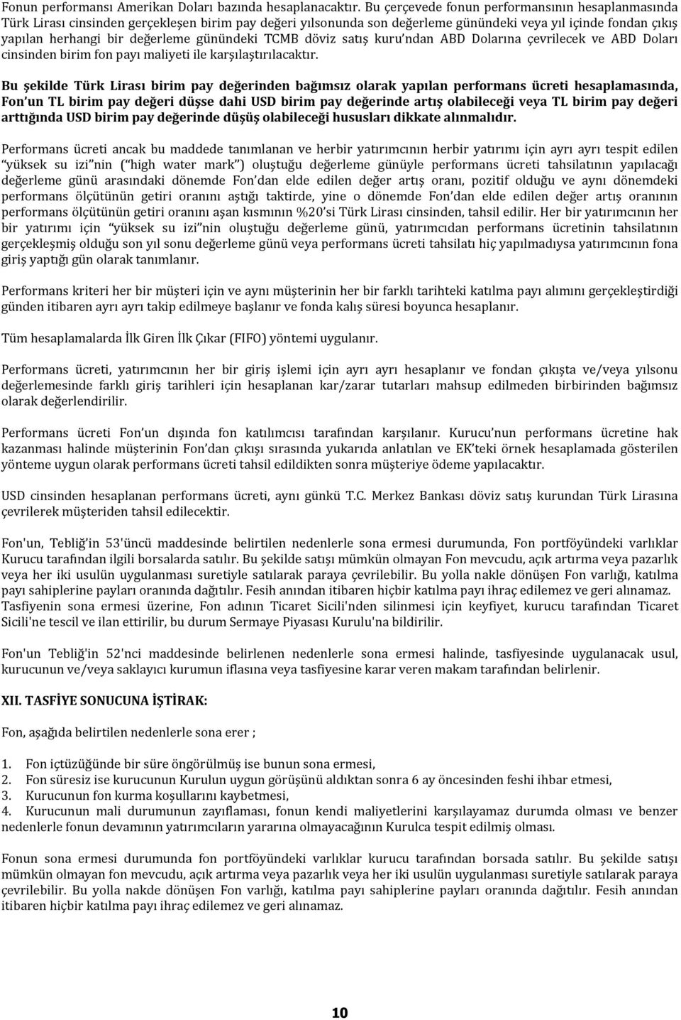 günündeki TCMB döviz satış kuru ndan ABD Dolarına çevrilecek ve ABD Doları cinsinden birim fon payı maliyeti ile karşılaştırılacaktır.