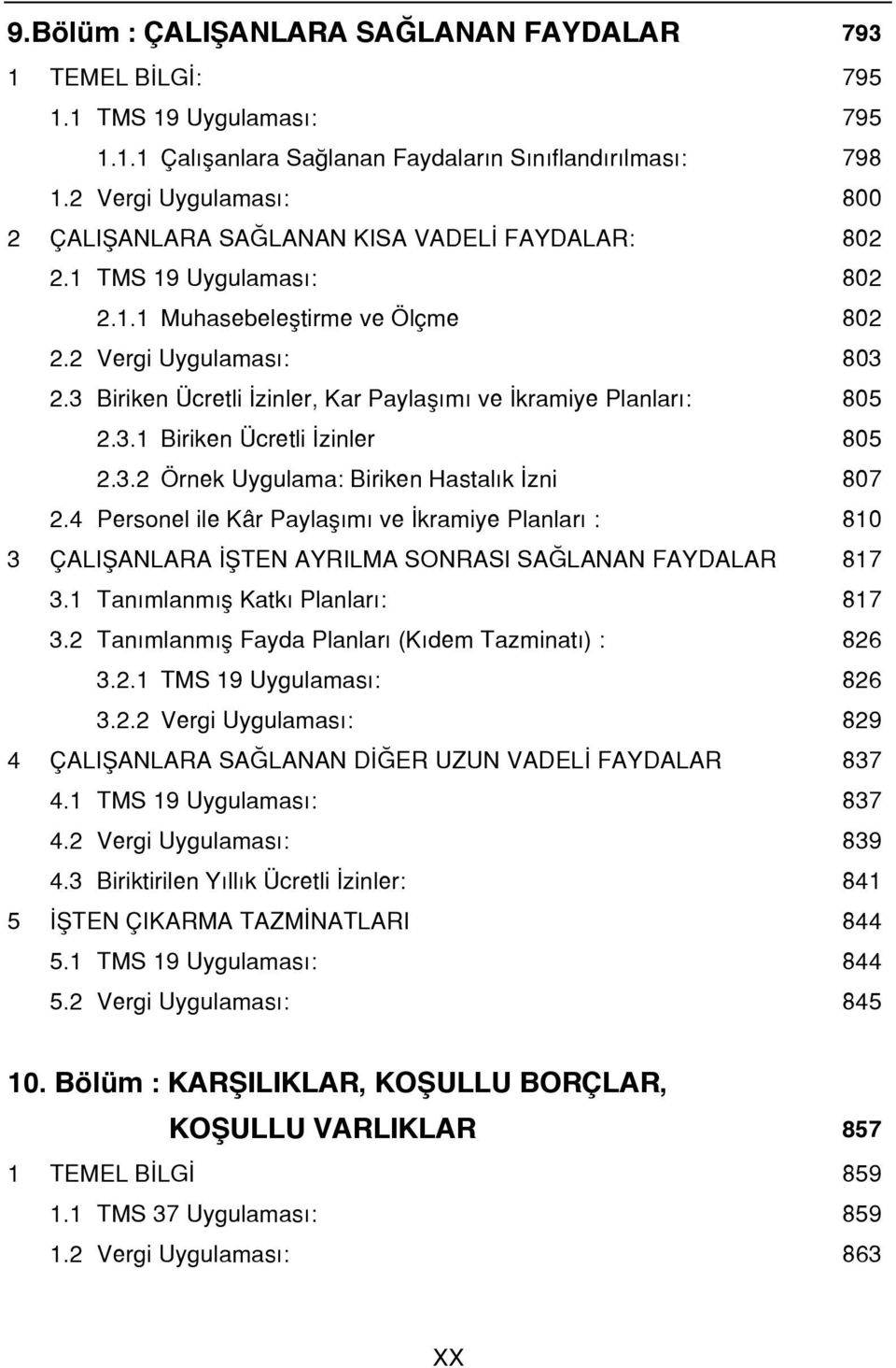 3 Biriken Ücretli İzinler, Kar Paylaşımı ve İkramiye Planları: 805 2.3.1 Biriken Ücretli İzinler 805 2.3.2 Örnek Uygulama: Biriken Hastalık İzni 807 2.