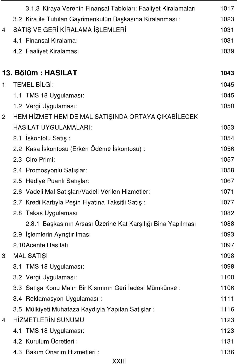 2 Vergi Uygulaması: 1050 2 HEM HİZMET HEM DE MAL SATIŞINDA ORTAYA ÇIKABİLECEK HASILAT UYGULAMALARI: 1053 2.1 İskontolu Satış : 1054 2.2 Kasa İskontosu (Erken Ödeme İskontosu) : 1056 2.