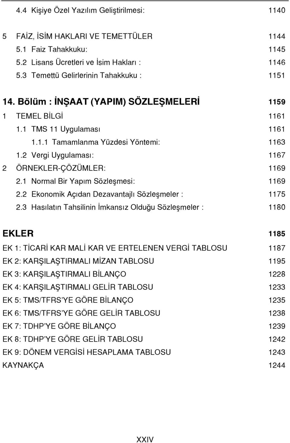 1 Normal Bir Yapım Sözleşmesi: 1169 2.2 Ekonomik Açıdan Dezavantajlı Sözleşmeler : 1175 2.