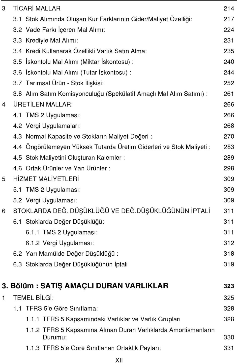 8 Alım Satım Komisyonculuğu (Spekülatif Amaçlı Mal Alım Satımı) : 261 4 ÜRETİLEN MALLAR: 266 4.1 TMS 2 Uygulaması: 266 4.2 Vergi Uygulamaları: 268 4.