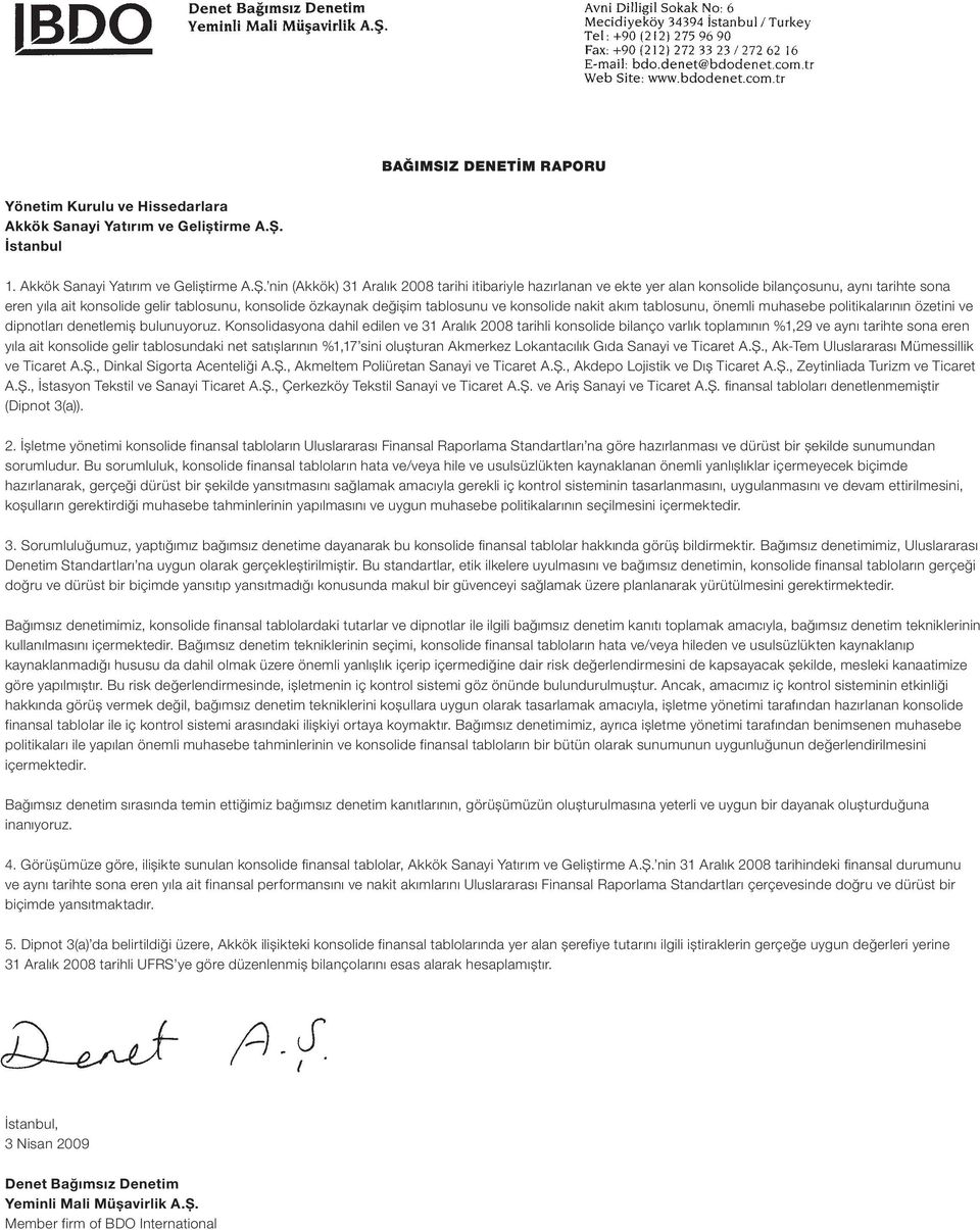 nin (Akkök) 31 Aralık 2008 tarihi itibariyle hazırlanan ve ekte yer alan konsolide bilançosunu, aynı tarihte sona eren yıla ait konsolide gelir tablosunu, konsolide özkaynak değişim tablosunu ve