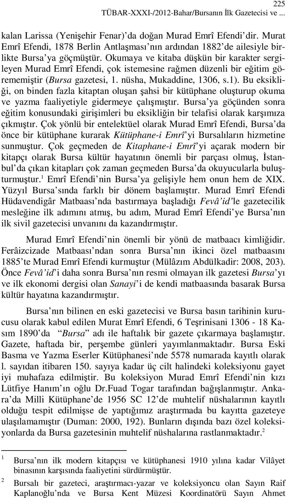 Okumaya ve kitaba düşkün bir karakter sergileyen Murad Emrî Efendi, çok istemesine rağmen düzenli bir eğitim görememiştir (Bursa gazetesi, 1. nüsha, Mukaddine, 1306, s.1).