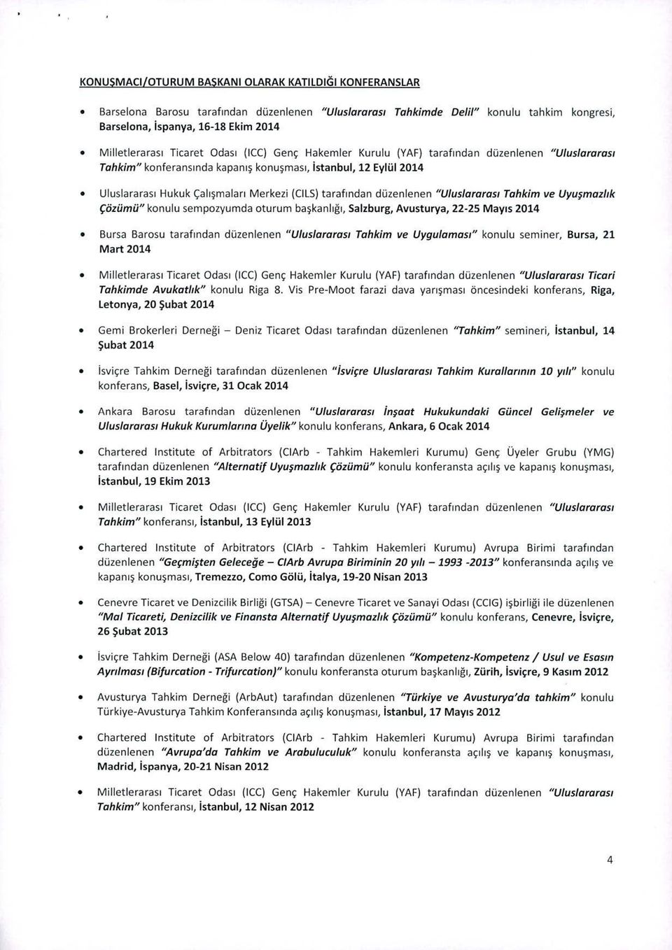 uslararasi Tahkim" konferansinda kapani konumasi, Istanbul, 12 Eylül 2014 Uluslararasi Hukuk çalimalari Merkezi (CILS) tarafindan duzenlenen "U!uslararasi Tahkim ye Uyumaz!