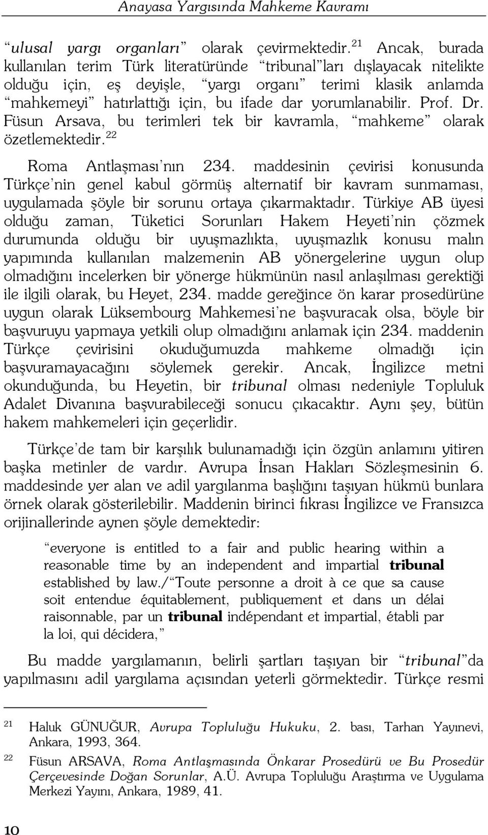 yorumlanabilir. Prof. Dr. Füsun Arsava, bu terimleri tek bir kavramla, mahkeme olarak özetlemektedir. 22 Roma Antlaşması nın 234.