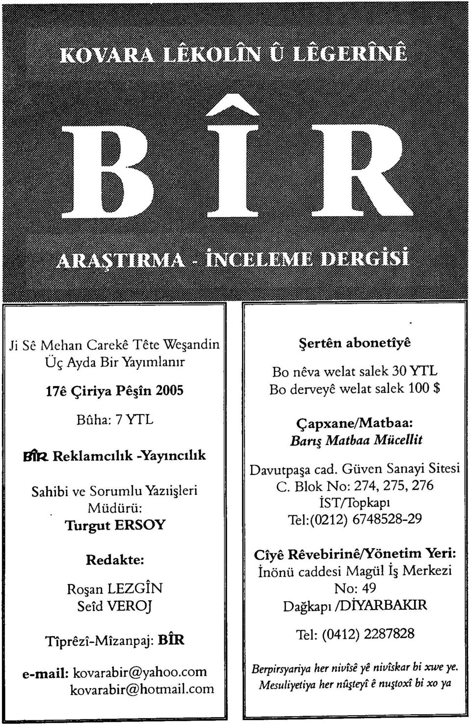 Blok No: 274, 275, 276 İST/Topkapı Tel:(0212) 6748528-29 Redakte: Roşan LEZGÎN Seîd VEROJ Cîyê Rêvebirinê/Yönetim Yeri: İnönü caddesi Magül İş Merkezi No: 49 Dağkapı