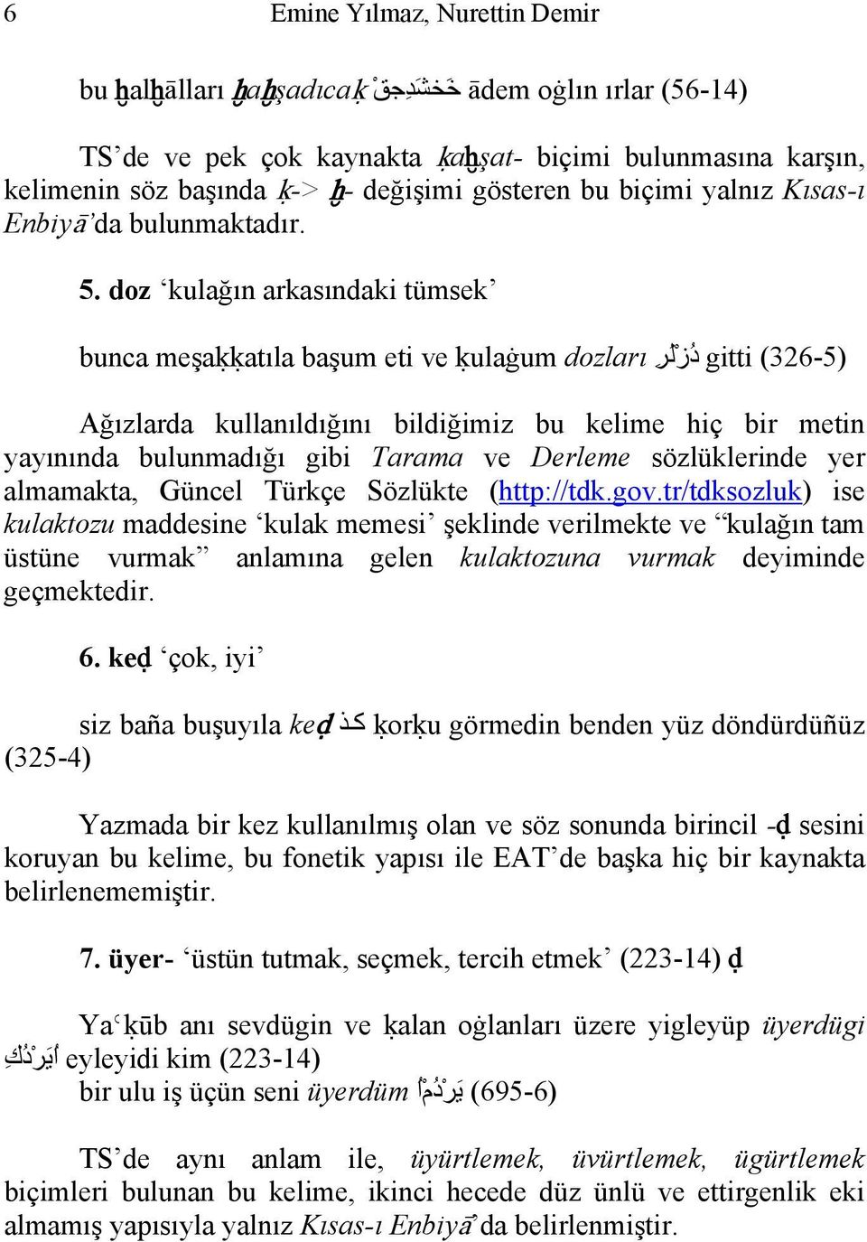 doz kulağın arkasındaki tümsek bunca meşaķķatıla başum eti ve ķulaġum dozları د ز ل ر gitti (326-5) Ağızlarda kullanıldığını bildiğimiz bu kelime hiç bir metin yayınında bulunmadığı gibi Tarama ve