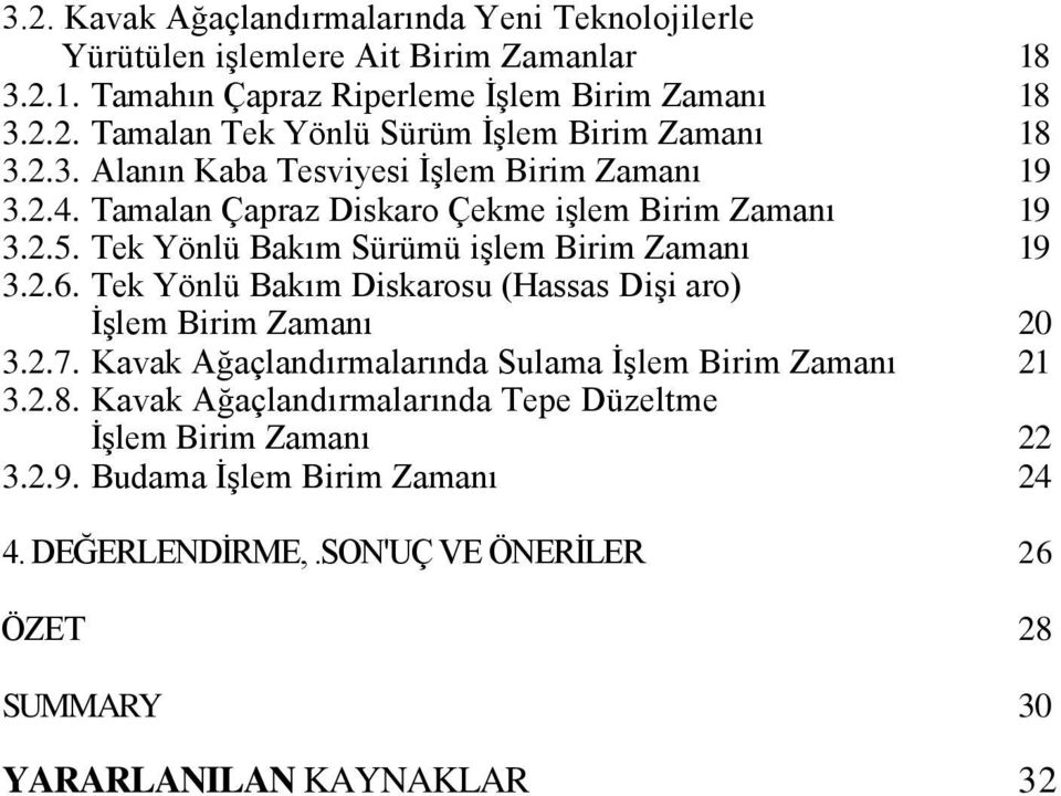 Tek Yönlü Bakım Diskarosu (Hassas DiĢi aro) ĠĢlem Birim Zamanı 20 3.2.7. Kavak Ağaçlandırmalarında Sulama ĠĢlem Birim Zamanı 21 3.2.8.