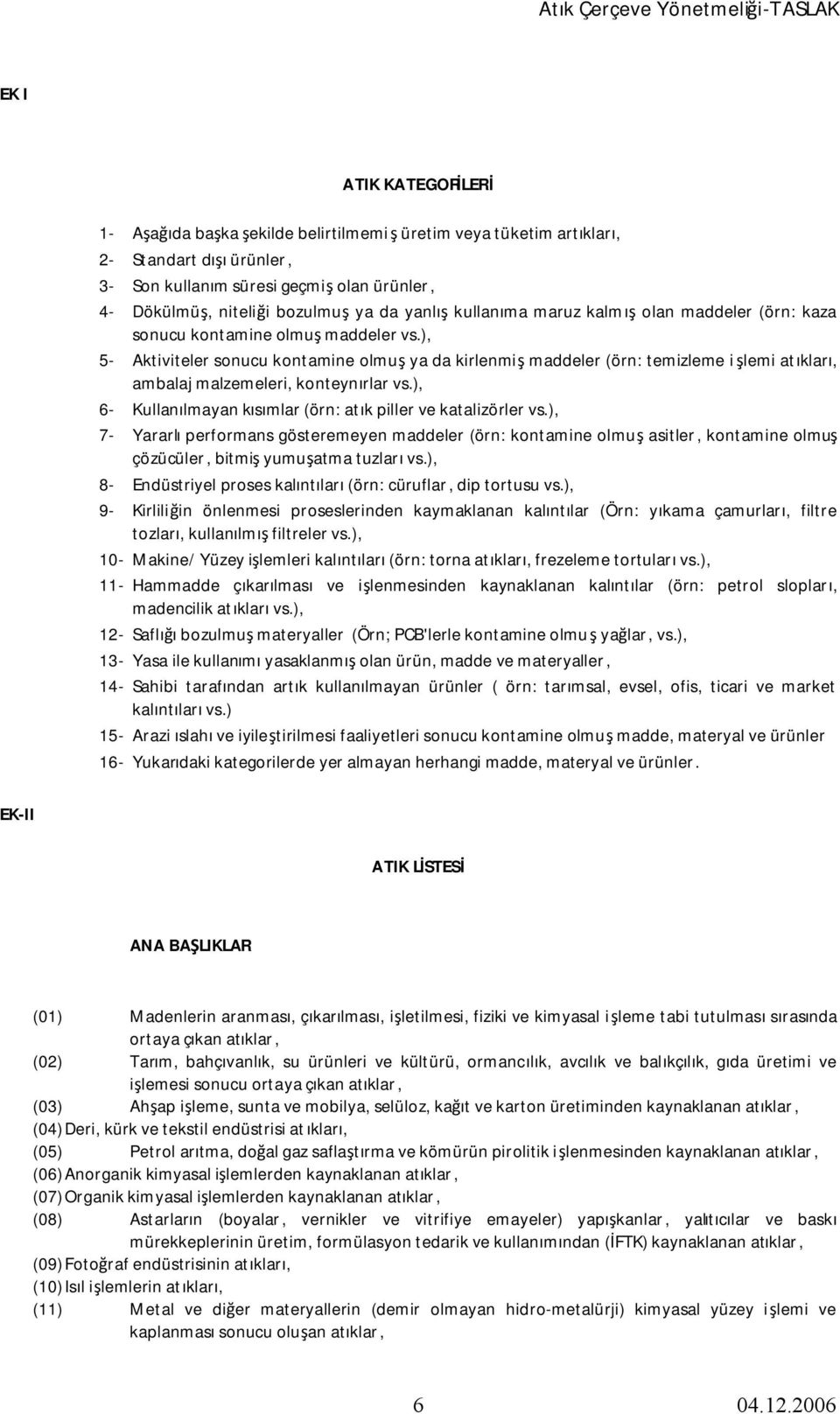 ), 5- Aktiviteler sonucu kontamine olmuş ya da kirlenmiş maddeler (örn: temizleme işlemi atıkları, ambalaj malzemeleri, konteynırlar vs.