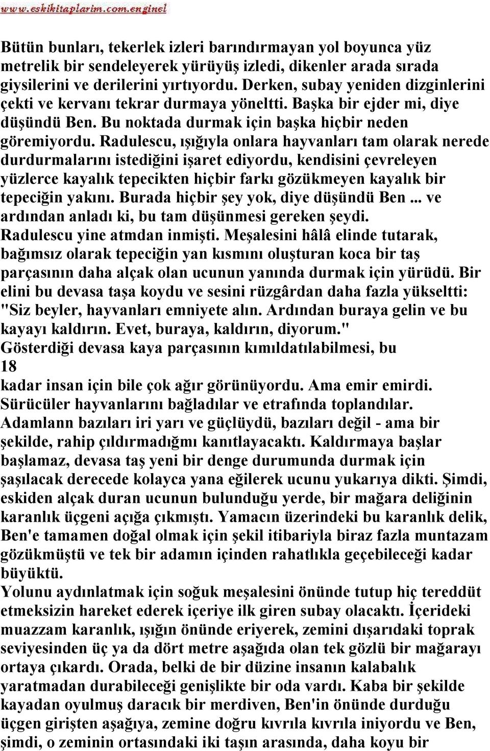 Radulescu, ışığıyla onlara hayvanları tam olarak nerede durdurmalarını istediğini işaret ediyordu, kendisini çevreleyen yüzlerce kayalık tepecikten hiçbir farkı gözükmeyen kayalık bir tepeciğin