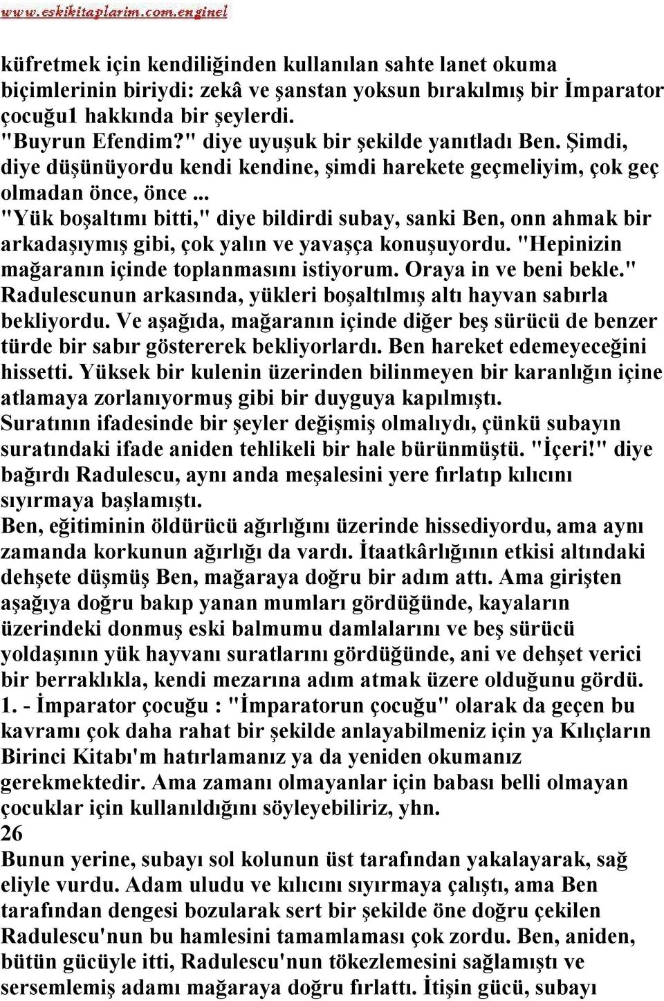 .. "Yük boşaltımı bitti," diye bildirdi subay, sanki Ben, onn ahmak bir arkadaşıymış gibi, çok yalın ve yavaşça konuşuyordu. "Hepinizin mağaranın içinde toplanmasını istiyorum. Oraya in ve beni bekle.