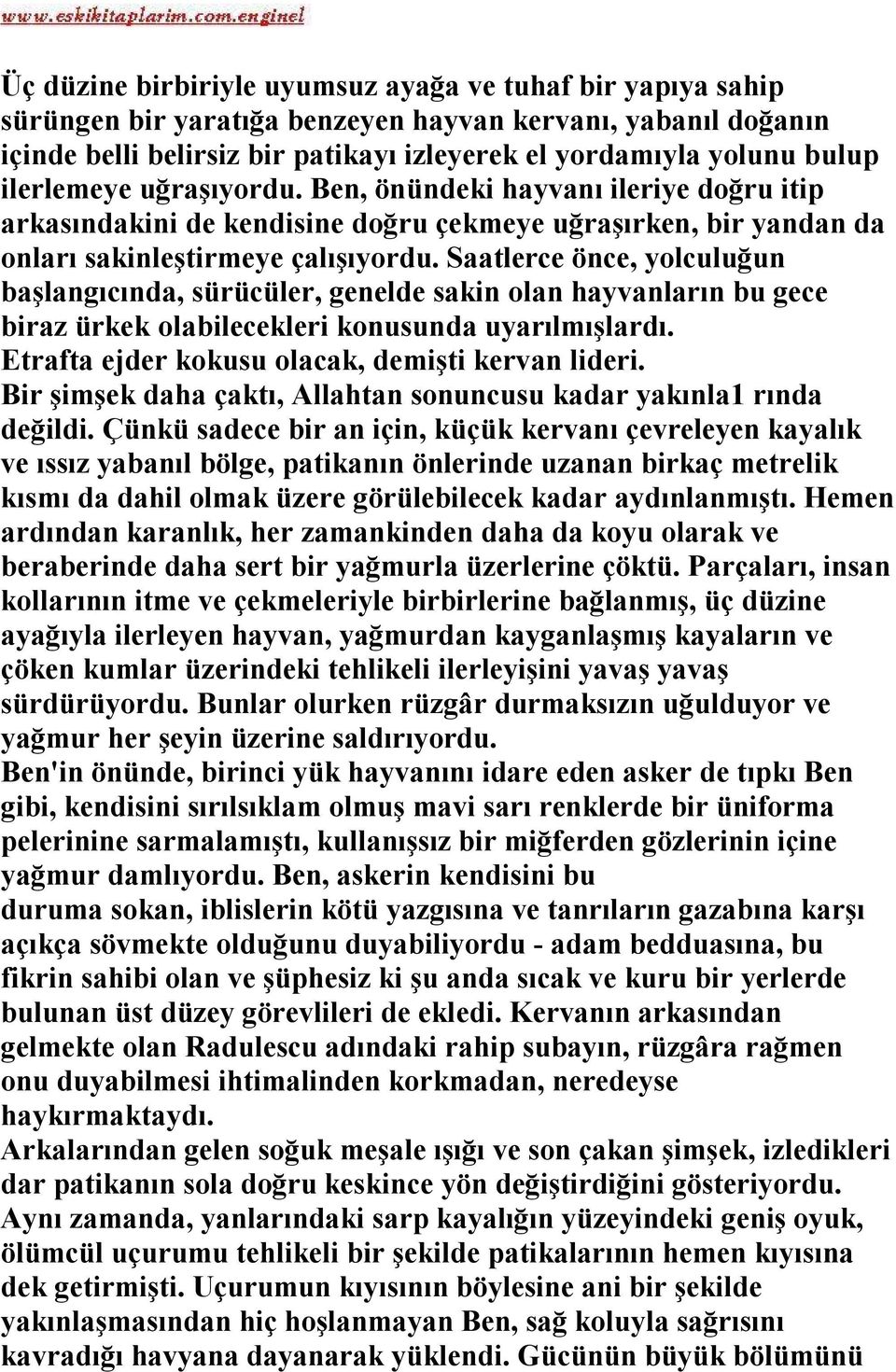 Saatlerce önce, yolculuğun başlangıcında, sürücüler, genelde sakin olan hayvanların bu gece biraz ürkek olabilecekleri konusunda uyarılmışlardı. Etrafta ejder kokusu olacak, demişti kervan lideri.