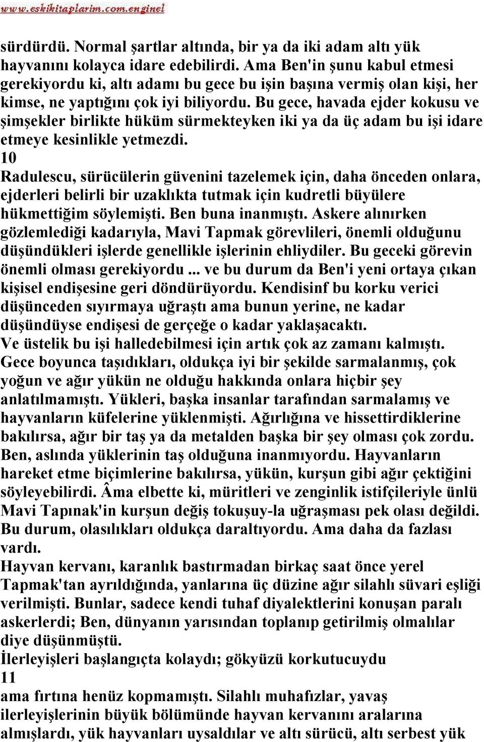 Bu gece, havada ejder kokusu ve şimşekler birlikte hüküm sürmekteyken iki ya da üç adam bu işi idare etmeye kesinlikle yetmezdi.