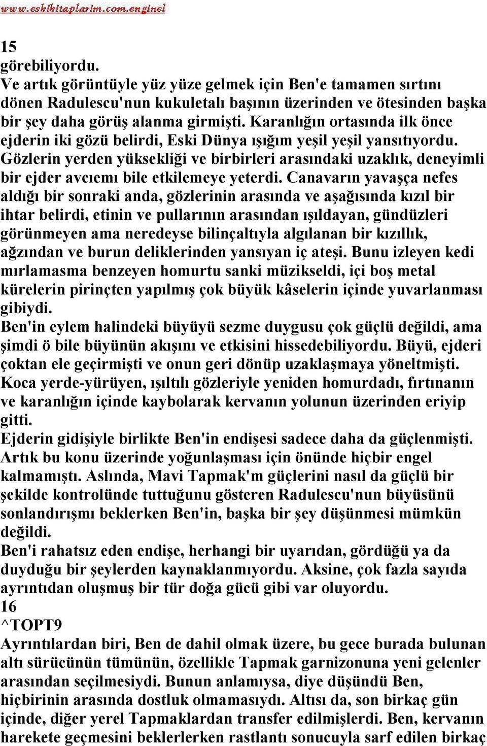 Gözlerin yerden yüksekliği ve birbirleri arasındaki uzaklık, deneyimli bir ejder avcıemı bile etkilemeye yeterdi.