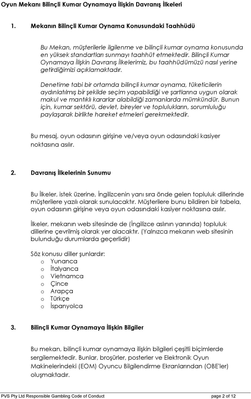 Bilinçli Kumar Oynamaya İlişkin Davranış İlkelerimiz, bu taahhüdümüzü nasıl yerine getirdiğimizi açıklamaktadır.