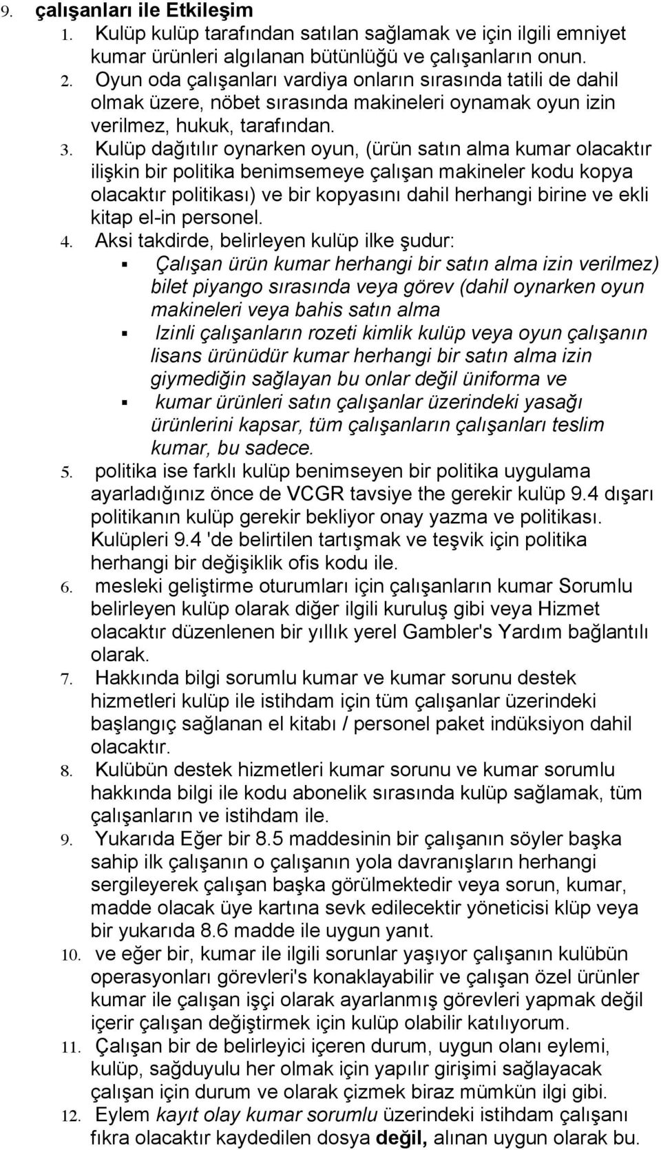 Kulüp dağıtılır oynarken oyun, (ürün satın alma kumar olacaktır ilişkin bir politika benimsemeye çalışan makineler kodu kopya olacaktır politikası) ve bir kopyasını dahil herhangi birine ve ekli