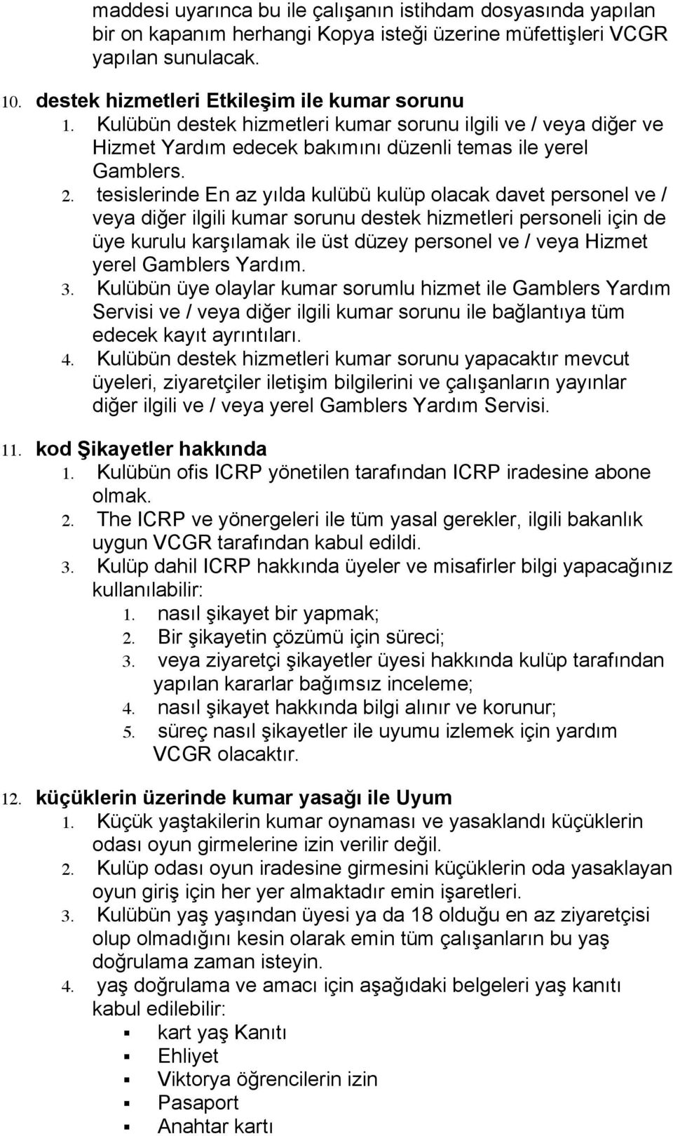 tesislerinde En az yılda kulübü kulüp olacak davet personel ve / veya diğer ilgili kumar sorunu destek hizmetleri personeli için de üye kurulu karşılamak ile üst düzey personel ve / veya Hizmet yerel