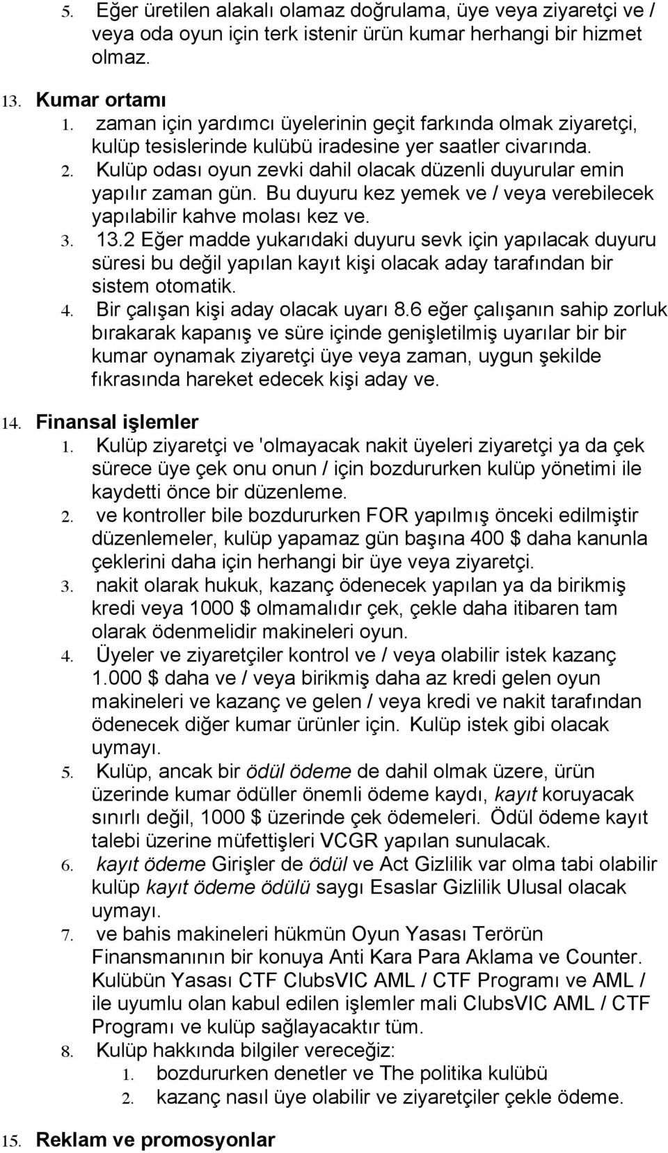 Kulüp odası oyun zevki dahil olacak düzenli duyurular emin yapılır zaman gün. Bu duyuru kez yemek ve / veya verebilecek yapılabilir kahve molası kez ve. 3. 13.