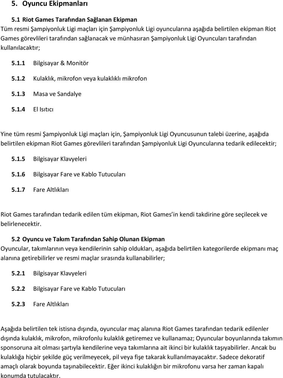 Şampiyonluk Ligi Oyuncuları tarafından kullanılacaktır; 5.1.