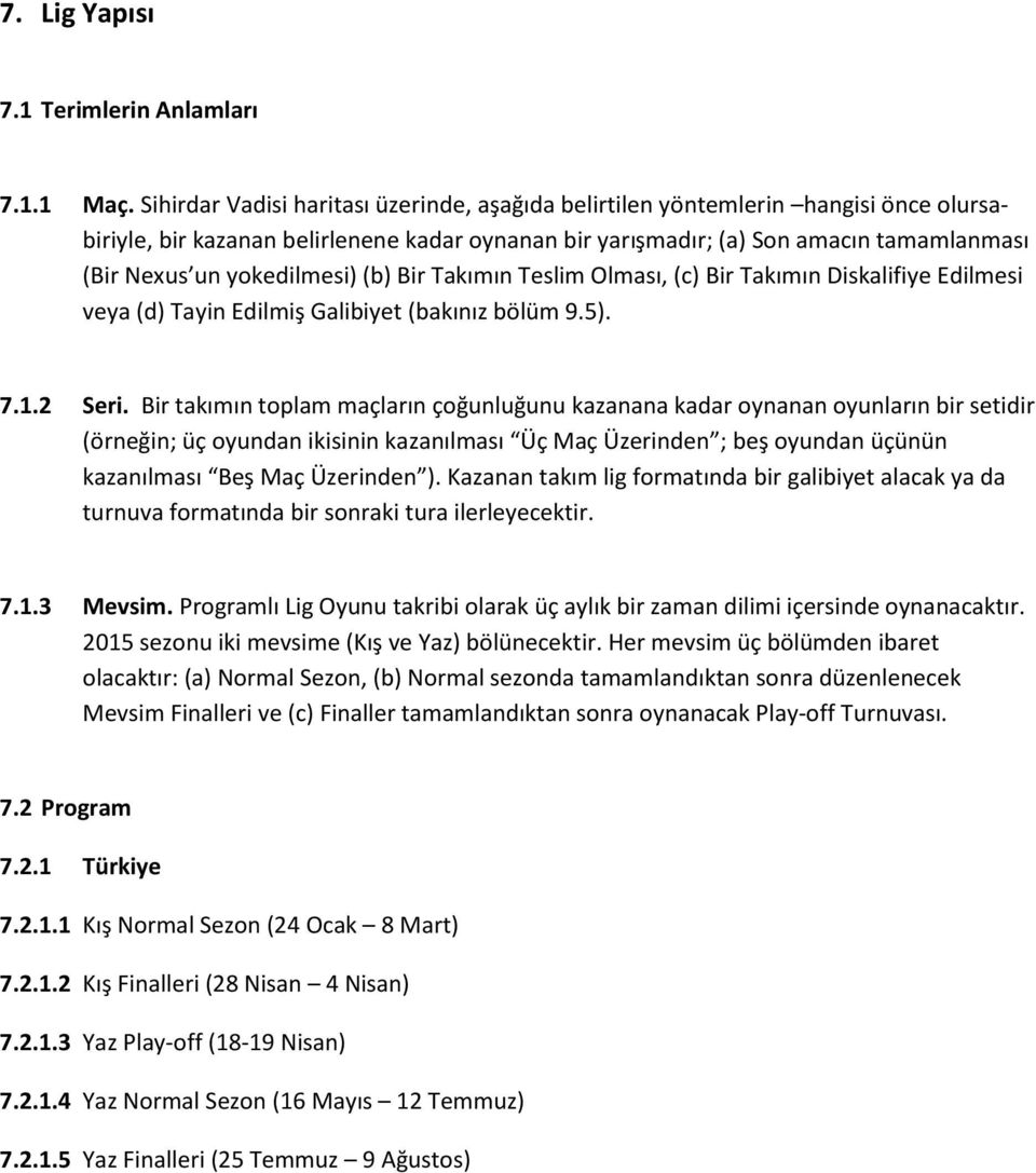 yokedilmesi) (b) Bir Takımın Teslim Olması, (c) Bir Takımın Diskalifiye Edilmesi veya (d) Tayin Edilmiş Galibiyet (bakınız bölüm 9.5). 7.1.2 Seri.