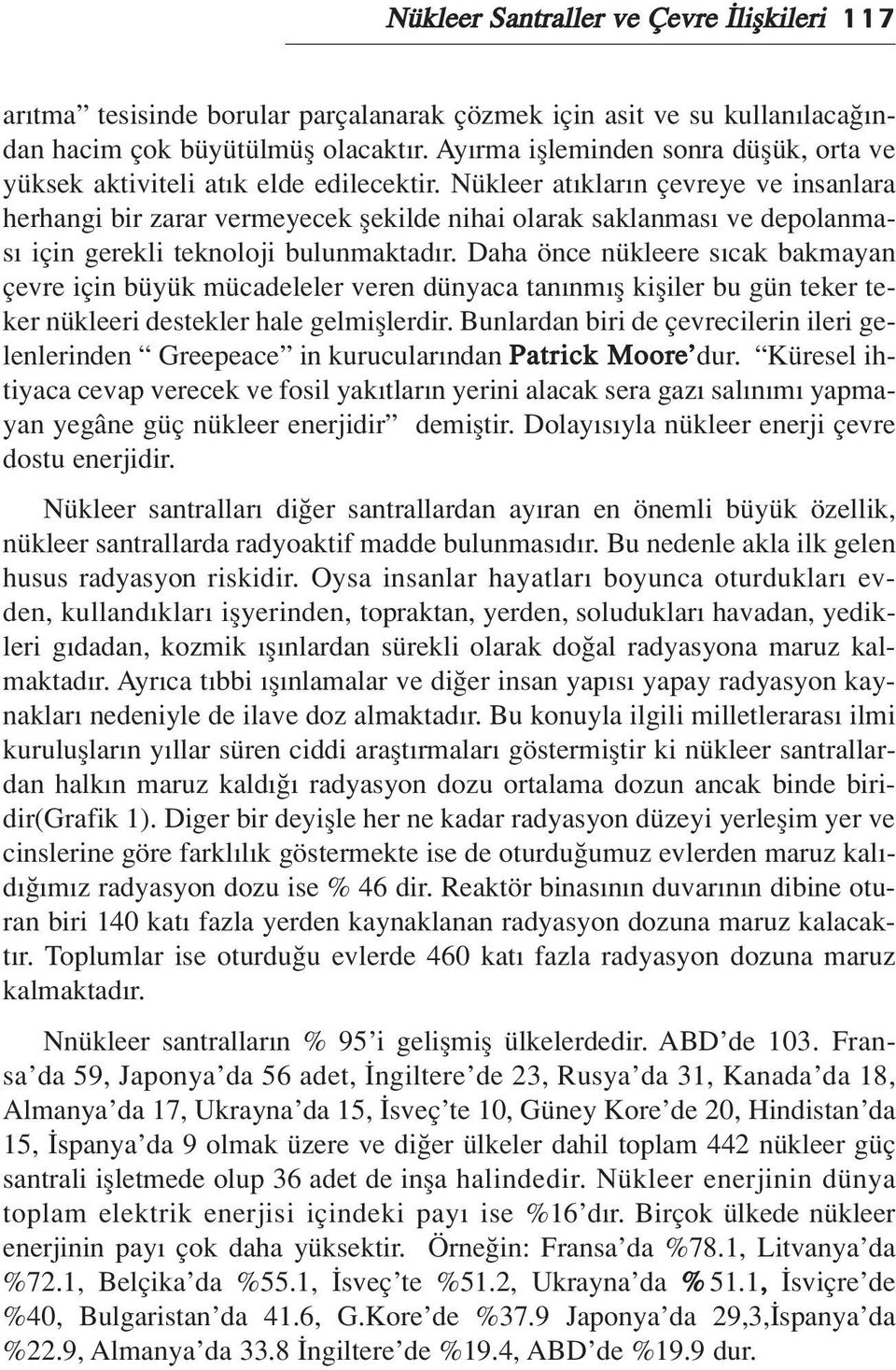 Nükleer at klar n çevreye ve insanlara herhangi bir zarar vermeyecek flekilde nihai olarak saklanmas ve depolanmas için gerekli teknoloji bulunmaktad r.