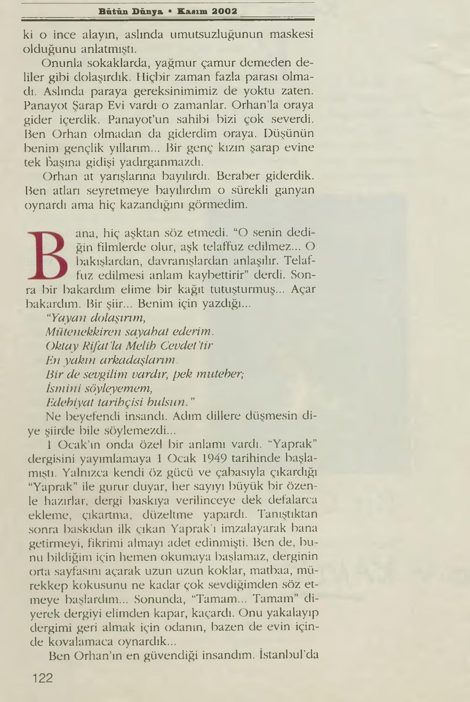 Düşünün benim gençlik yıllarım... Bir genç kızın şarap evine tek başına gidişi yadırganmazdı. Orhan at yarışlarına bayılırdı. Beraber giderdik.