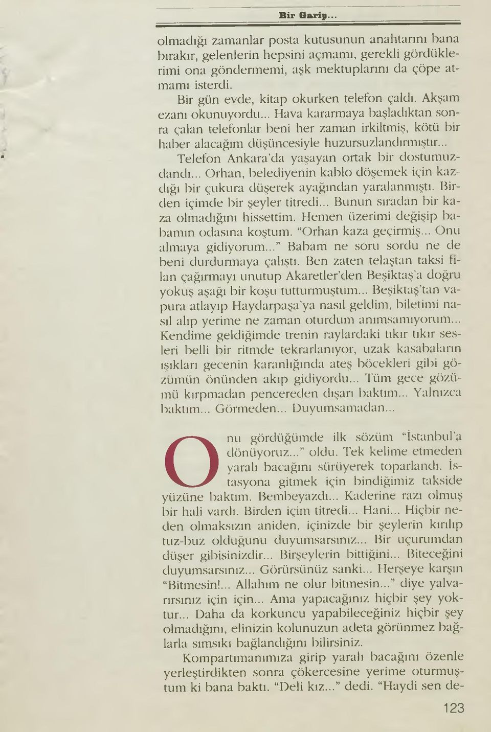 .. Hava kararmaya başladıktan sonra çalan telefonlar beni her zaman irkiltmiş, kötü bir haber alacağım düşüncesiyle huzursuzlandırmıştır... Telefon Ankara da yaşayan ortak bir dostumuzdandı.