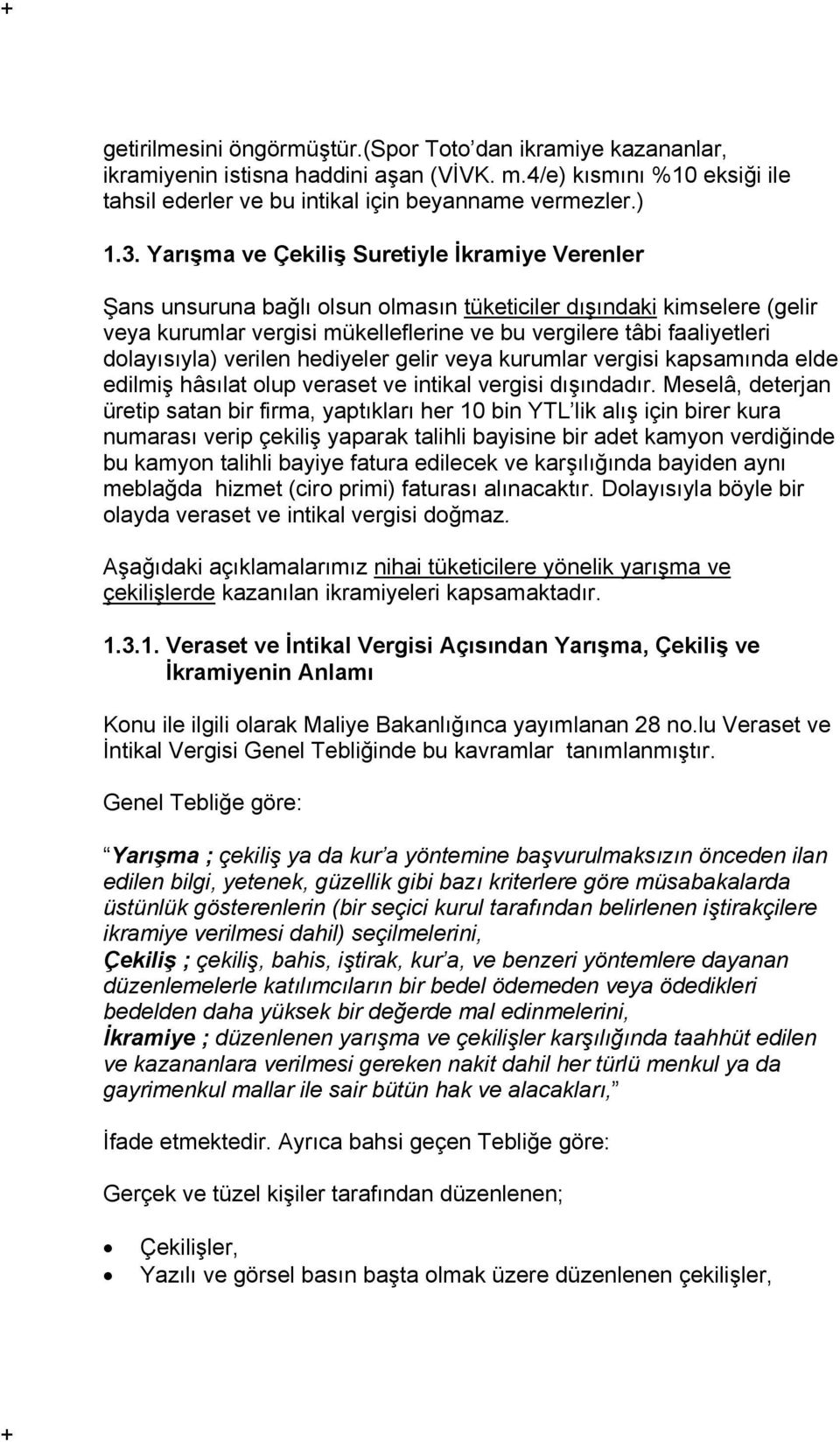 dolayısıyla) verilen hediyeler gelir veya kurumlar vergisi kapsamında elde edilmiş hâsılat olup veraset ve intikal vergisi dışındadır.