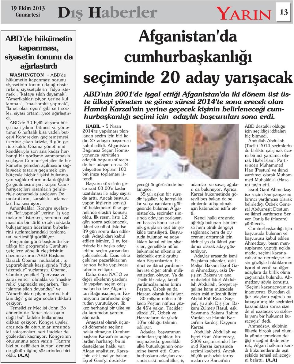 ABD'de 30 Eylül akflam bütçe mali y l n n bitmesi ve yönetimin 6 haftal k k sa vadeli bütçeyi Kongre'den geçirememesi üzerine ç kan krizde, 4 gün geride kald.