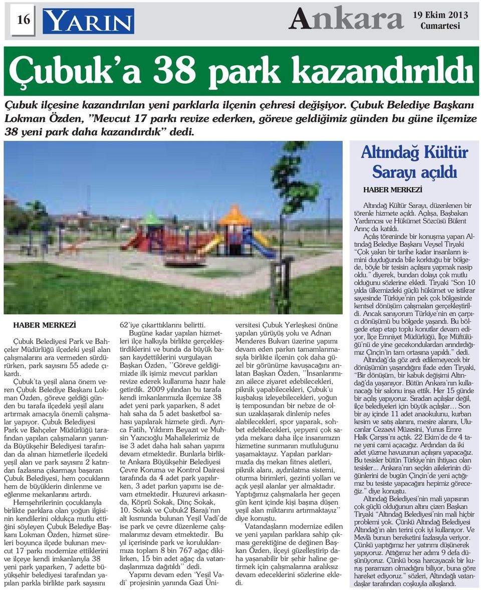 Alt nda Kültür Saray aç ld HABER MERKEZ HABER MERKEZ Çubuk Belediyesi Park ve Bahçeler Müdürlü ü ilçedeki yeflil alan çal flmalar n ara vermeden sürdürürken, park say s n 55 adede ç - kard.