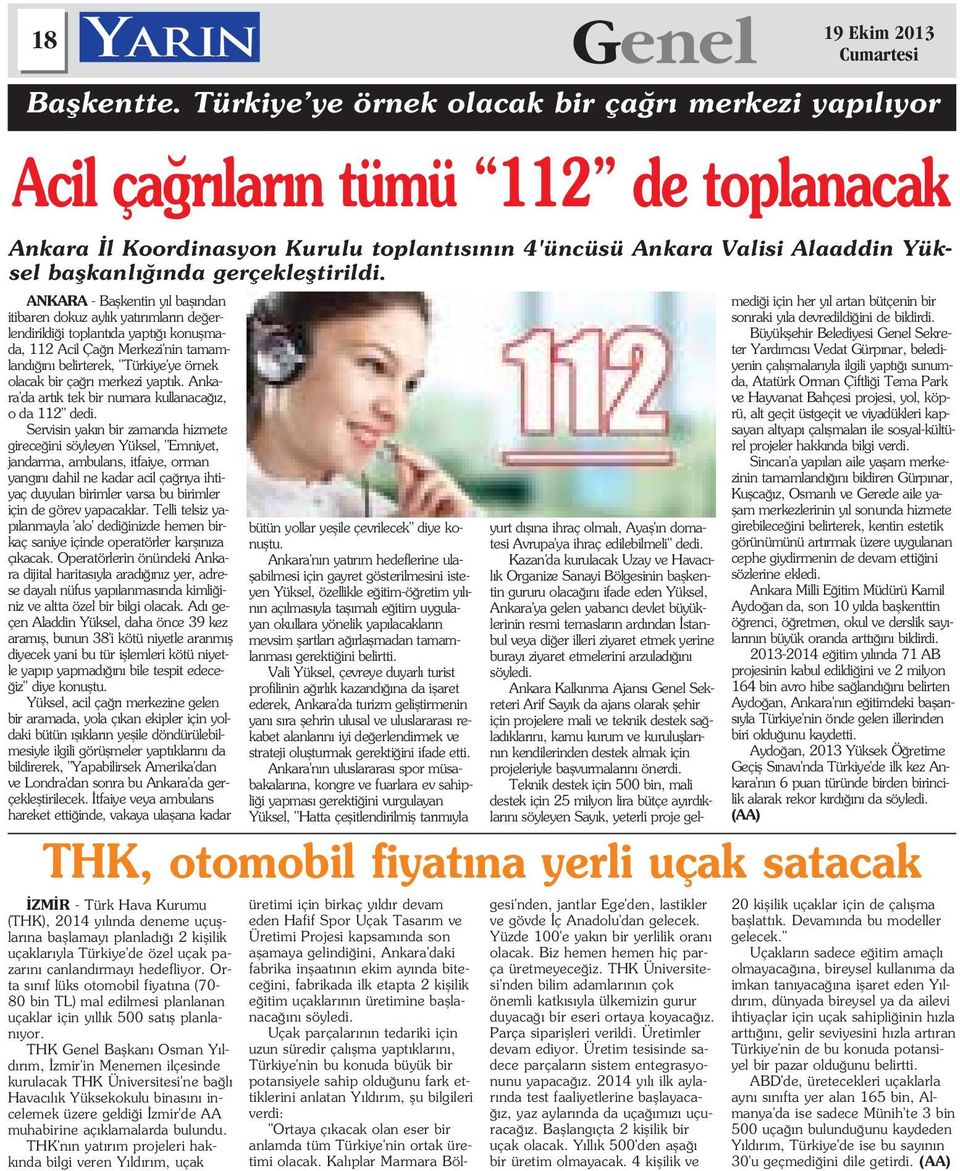 Servisin yak n bir zamanda hizmete girece ini söyleyen Yüksel, "Emniyet, jandarma, ambulans, itfaiye, orman yang n dahil ne kadar acil ça r ya ihtiyaç duyulan birimler varsa bu birimler için de görev