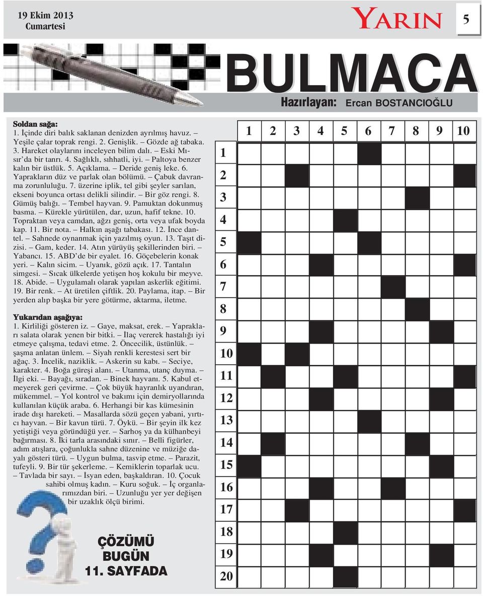 Çabuk davranma zorunlulu u. 7. üzerine iplik, tel gibi fleyler sar lan, ekseni boyunca ortas delikli silindir. Bir göz rengi. 8. Gümüfl bal. Tembel hayvan. 9. Pamuktan dokunmufl basma.