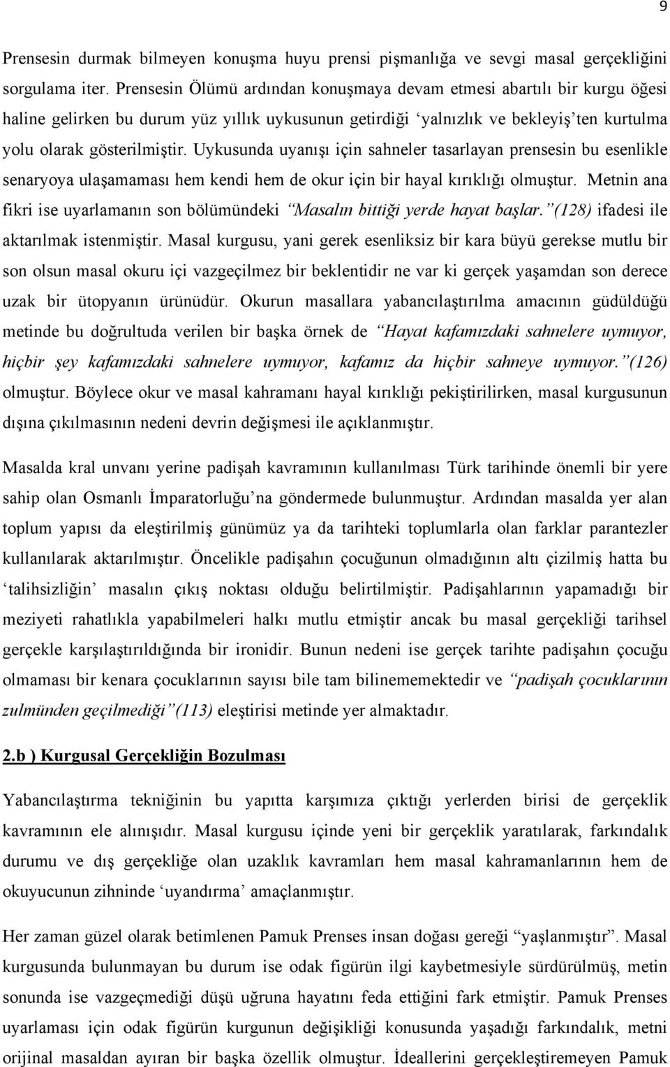 Uykusunda uyanışı için sahneler tasarlayan prensesin bu esenlikle senaryoya ulaşamaması hem kendi hem de okur için bir hayal kırıklığı olmuştur.