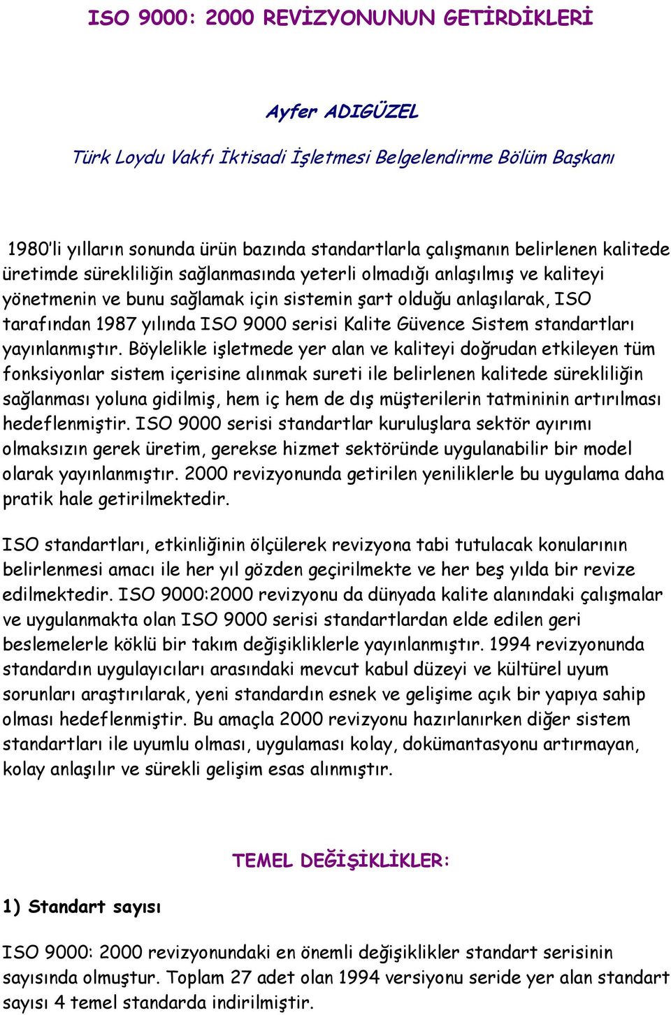 Kalite Güvence Sistem standartları yayınlanmıştır.