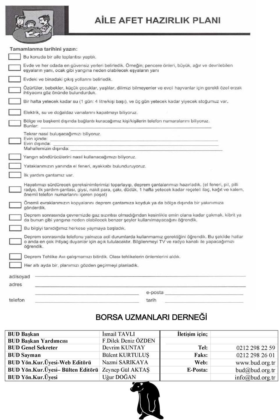 Faks: 0212 298 26 01 BUD Yön.Kur.Üyesi-Web Editörü Nazmi SARIKAYA Web: www.bud.org.tr BUD Yön.Kur.Üyesi Bülten Editörü Zeynep Gül AKTAŞ E-Posta: bud@bud.