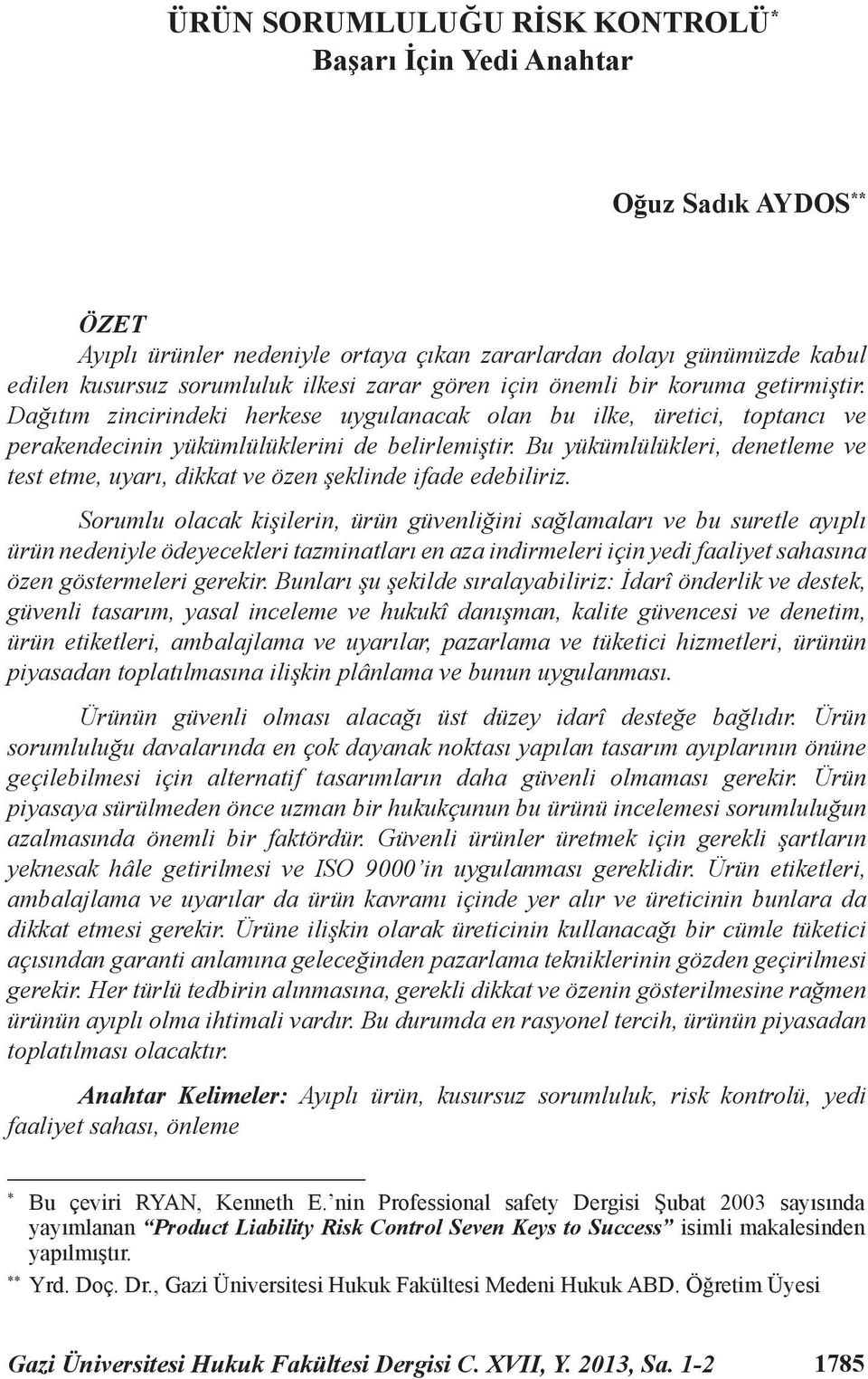 Bu yükümlülükleri, denetleme ve test etme, uyarı, dikkat ve özen şeklinde ifade edebiliriz.