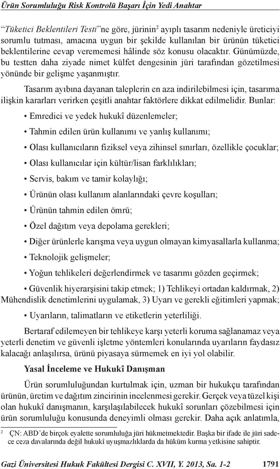 Tasarım ayıbına dayanan taleplerin en aza indirilebilmesi için, tasarıma ilişkin kararları verirken çeşitli anahtar faktörlere dikkat edilmelidir.